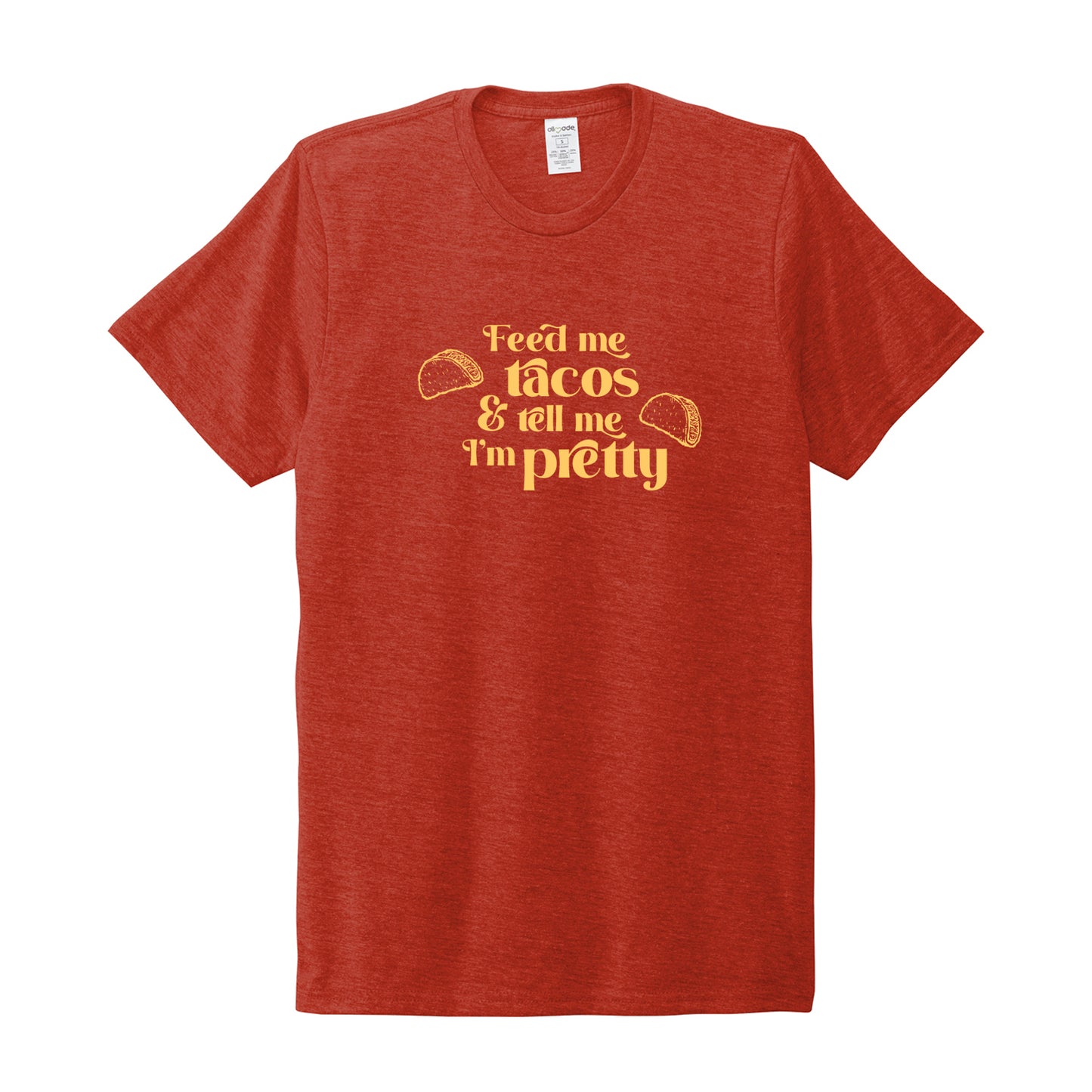 Feed Me Tacos & Tell Me I’m Pretty T-Shirt